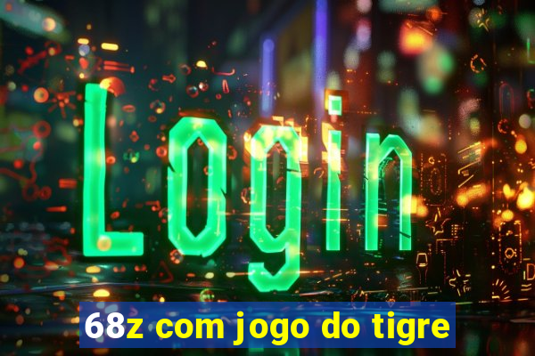 68z com jogo do tigre